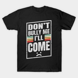 Don’t Bully Me I’ll Come - Box NYS T-Shirt